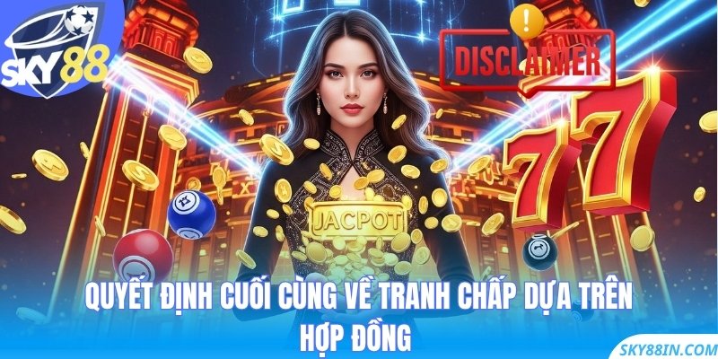Quyết định cuối cùng về tranh chấp dựa trên hợp đồng