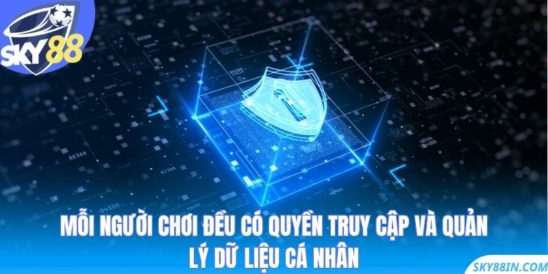 Mỗi người chơi đều có quyền truy cập và quản lý dữ liệu cá nhân