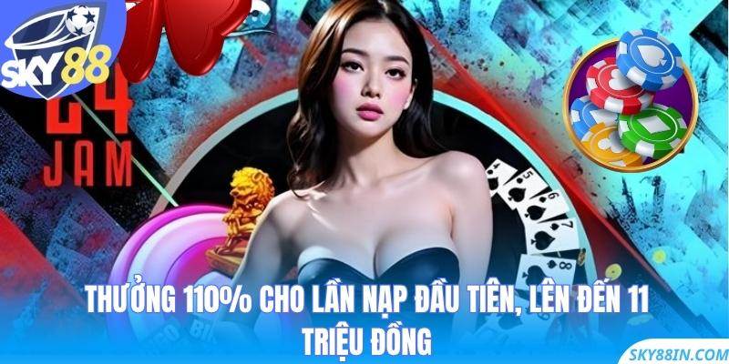 Thưởng 110% cho lần nạp đầu tiên, lên đến 11 triệu đồng